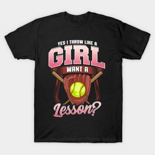 Yes I Throw Like a Girl Want a Lesson? Softball T-Shirt